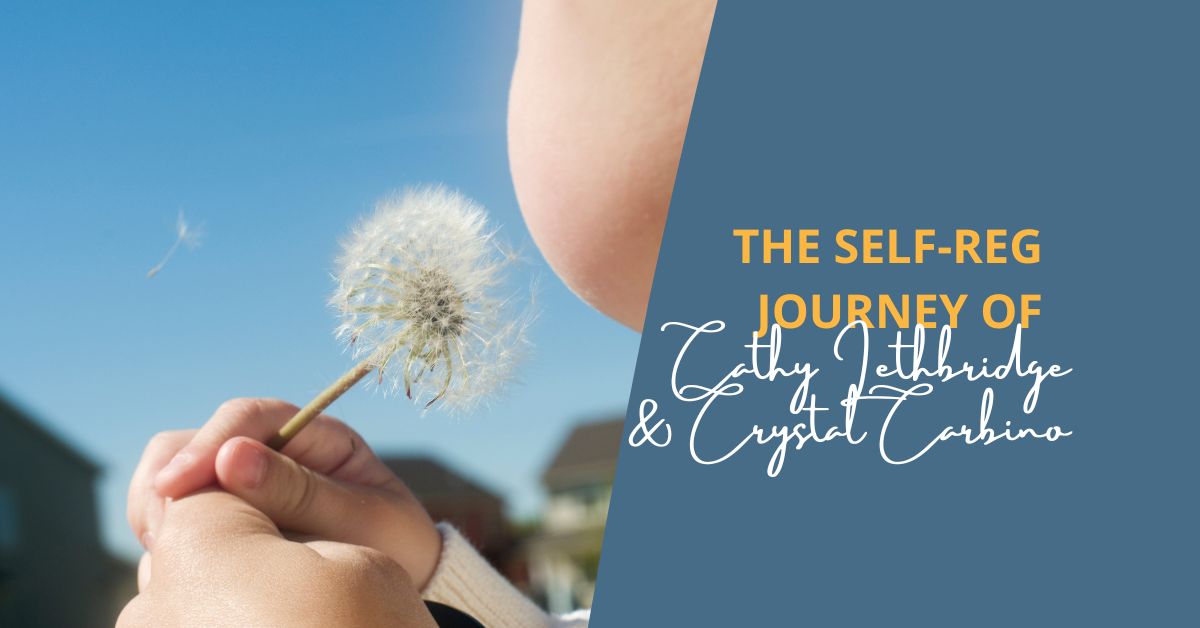 The Self-Reg Journey of Cathy Lethbridge and Crystal Carbino